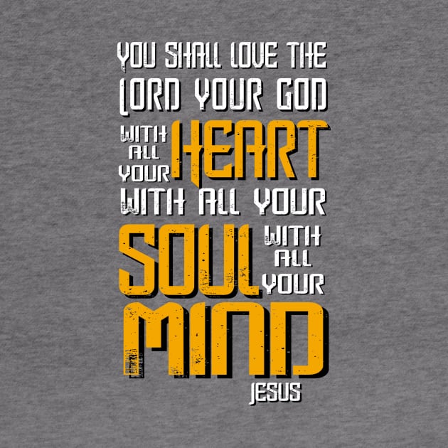 Love the Lord with Heart, Soul and Mind, Jesus Quote by AlondraHanley
